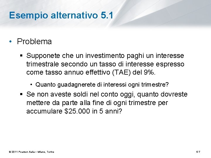 Esempio alternativo 5. 1 • Problema § Supponete che un investimento paghi un interesse