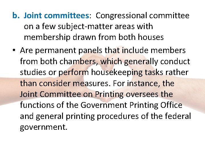 b. Joint committees: Congressional committee on a few subject-matter areas with membership drawn from