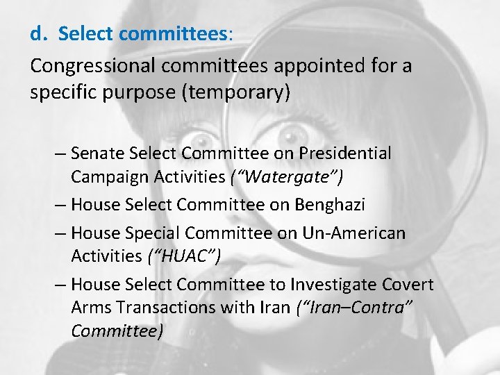 d. Select committees: Congressional committees appointed for a specific purpose (temporary) – Senate Select