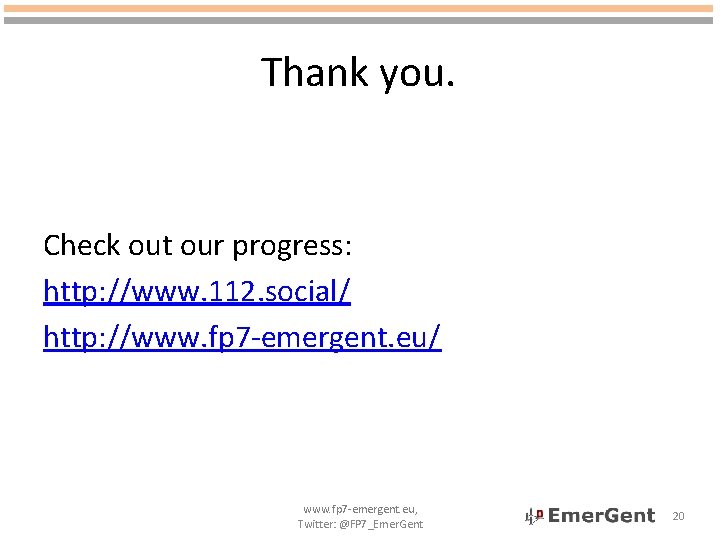 Thank you. Check out our progress: http: //www. 112. social/ http: //www. fp 7