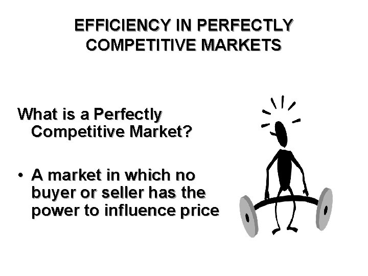 EFFICIENCY IN PERFECTLY COMPETITIVE MARKETS What is a Perfectly Competitive Market? • A market
