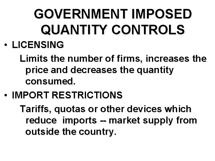 GOVERNMENT IMPOSED QUANTITY CONTROLS • LICENSING Limits the number of firms, increases the price