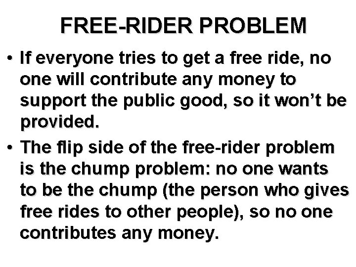 FREE-RIDER PROBLEM • If everyone tries to get a free ride, no one will