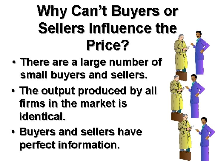 Why Can’t Buyers or Sellers Influence the Price? • There a large number of