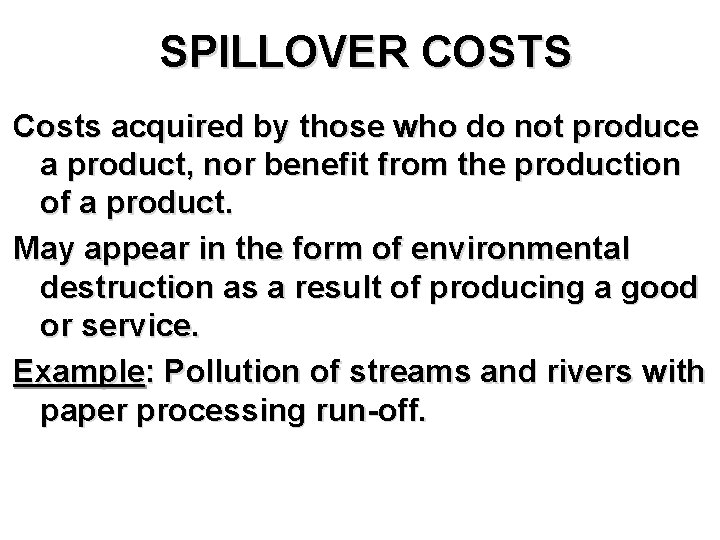 SPILLOVER COSTS Costs acquired by those who do not produce a product, nor benefit