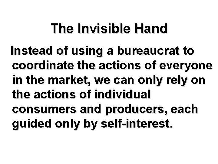 The Invisible Hand Instead of using a bureaucrat to coordinate the actions of everyone