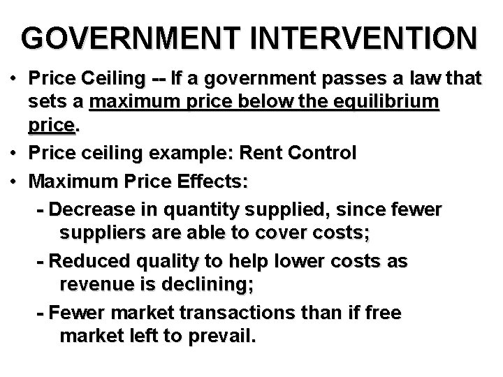 GOVERNMENT INTERVENTION • Price Ceiling -- If a government passes a law that sets