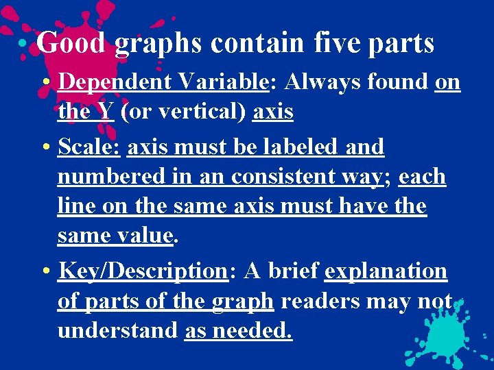  • Good graphs contain five parts • Dependent Variable: Always found on the