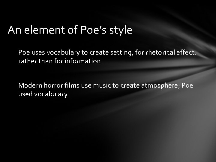 An element of Poe’s style Poe uses vocabulary to create setting, for rhetorical effect,