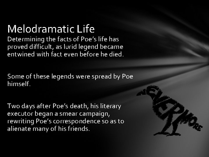 Melodramatic Life Determining the facts of Poe’s life has proved difficult, as lurid legend
