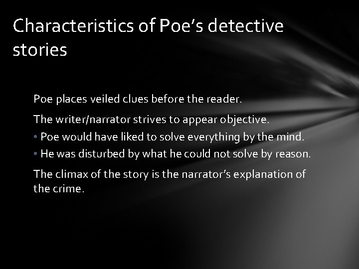 Characteristics of Poe’s detective stories Poe places veiled clues before the reader. The writer/narrator