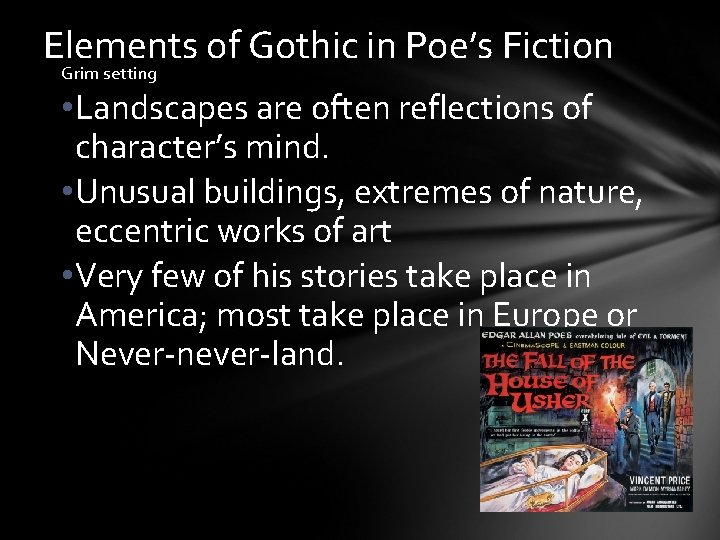 Elements of Gothic in Poe’s Fiction Grim setting • Landscapes are often reflections of