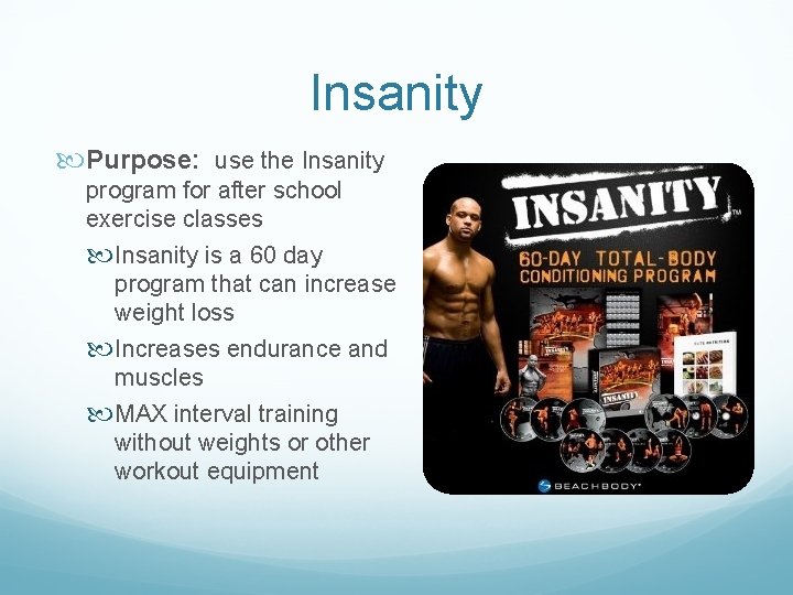 Insanity Purpose: use the Insanity program for after school exercise classes Insanity is a Insanity Purpose: use the Insanity program for after school exercise classes Insanity is a