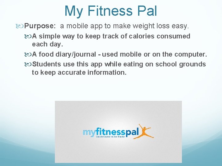 My Fitness Pal Purpose: a mobile app to make weight loss easy. A simple My Fitness Pal Purpose: a mobile app to make weight loss easy. A simple