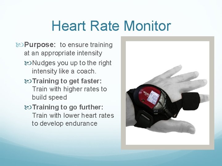 Heart Rate Monitor Purpose: to ensure training at an appropriate intensity Nudges you up Heart Rate Monitor Purpose: to ensure training at an appropriate intensity Nudges you up
