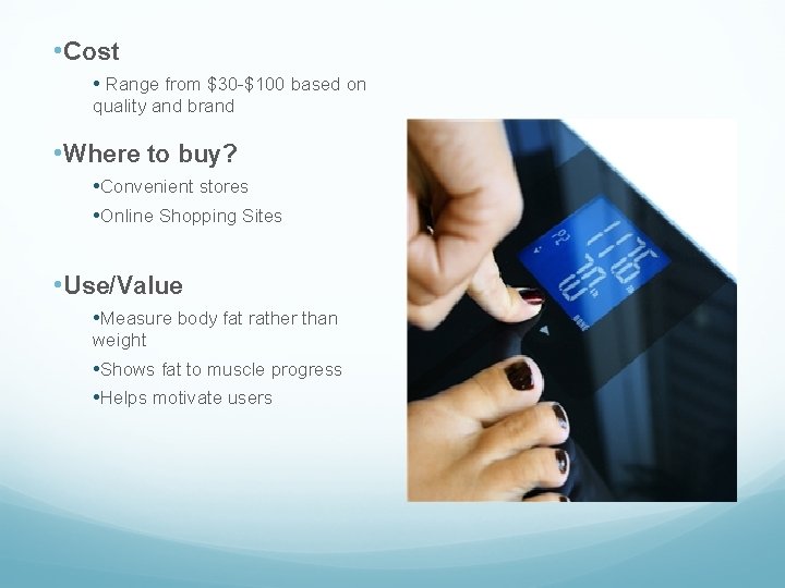 • Cost • Range from $30 -$100 based on quality and brand • • Cost • Range from $30 -$100 based on quality and brand •