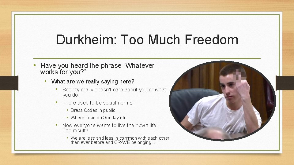 Durkheim: Too Much Freedom • Have you heard the phrase “Whatever works for you?