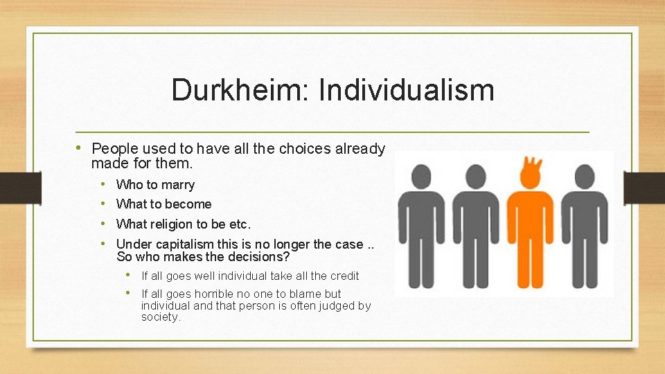 Durkheim: Individualism • People used to have all the choices already made for them.