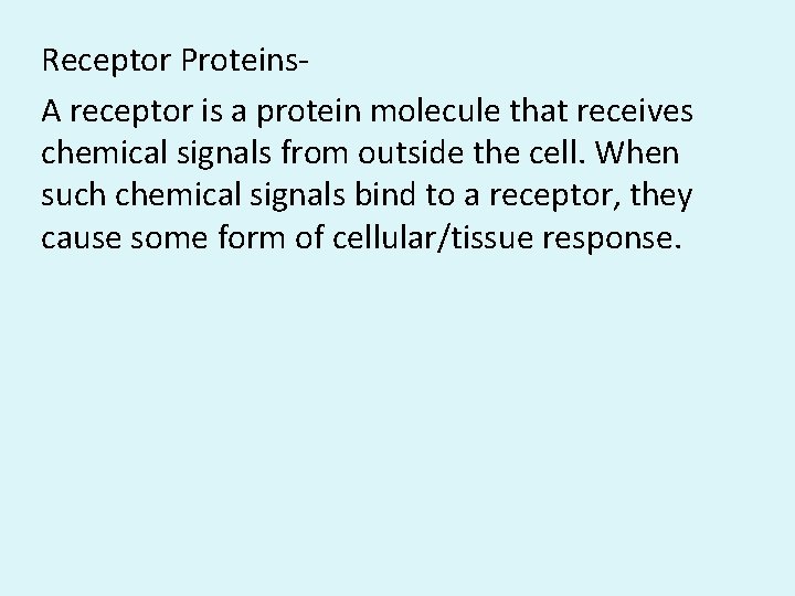 Receptor Proteins. A receptor is a protein molecule that receives chemical signals from outside