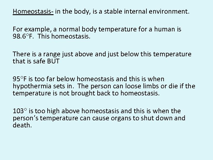Homeostasis- in the body, is a stable internal environment. For example, a normal body