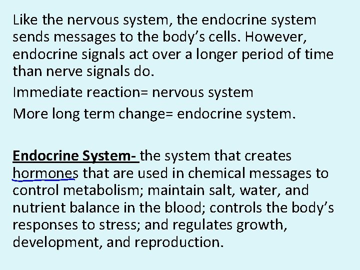 Like the nervous system, the endocrine system sends messages to the body’s cells. However,