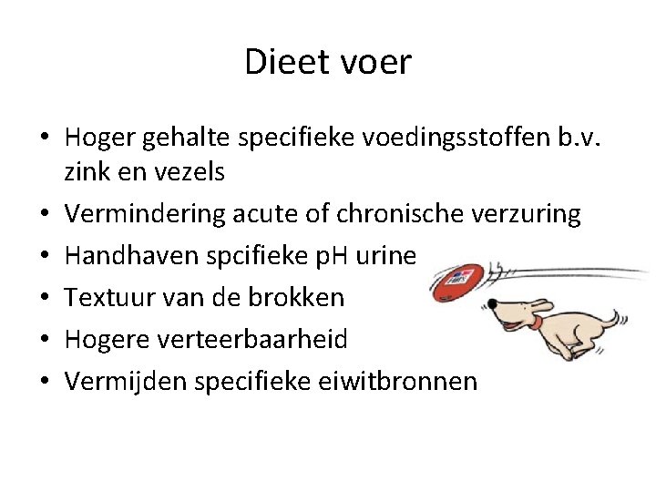 Dieet voer • Hoger gehalte specifieke voedingsstoffen b. v. zink en vezels • Vermindering