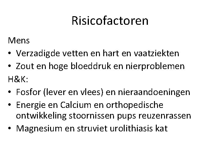 Risicofactoren Mens • Verzadigde vetten en hart en vaatziekten • Zout en hoge bloeddruk