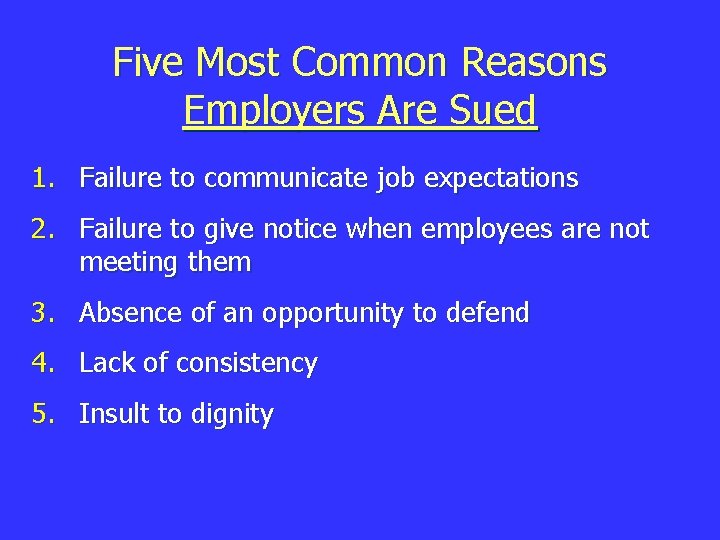 Five Most Common Reasons Employers Are Sued 1. Failure to communicate job expectations 2.