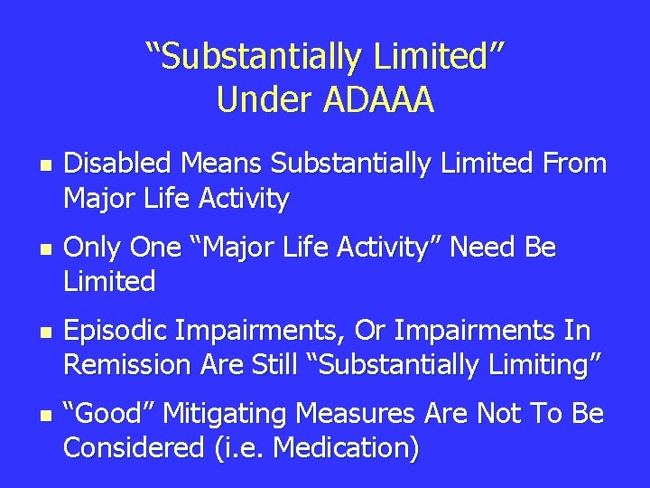 “Substantially Limited” Under ADAAA n n Disabled Means Substantially Limited From Major Life Activity