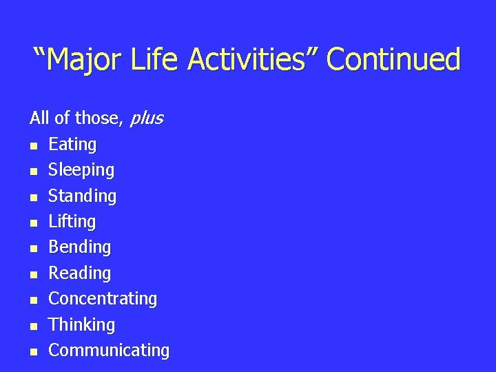 “Major Life Activities” Continued All of those, plus n Eating n Sleeping n Standing