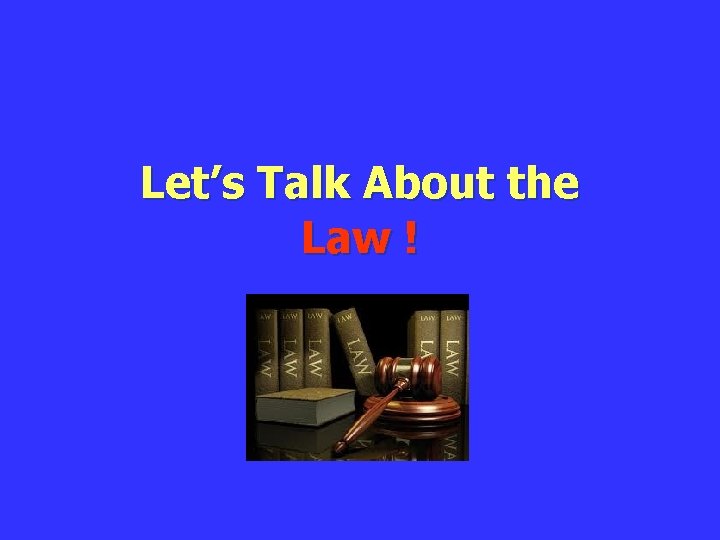 Let’s Talk About the Law ! 