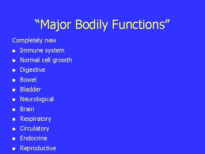 “Major Bodily Functions” Completely new n Immune system n Normal cell growth n Digestive
