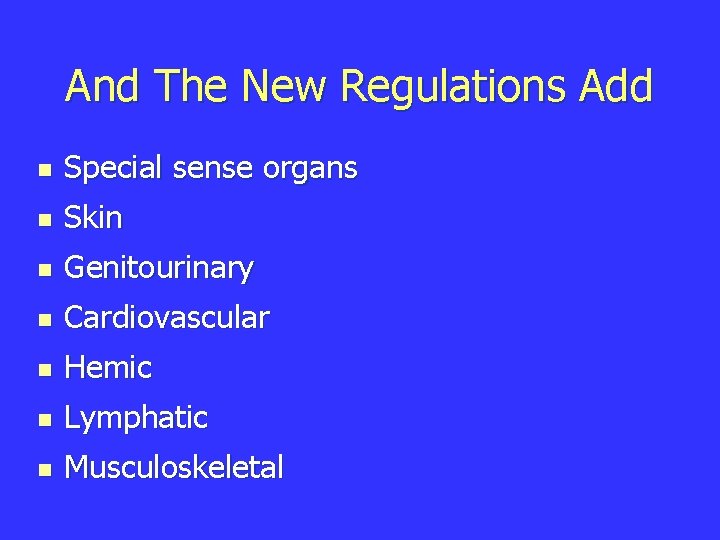 And The New Regulations Add n Special sense organs n Skin n Genitourinary n