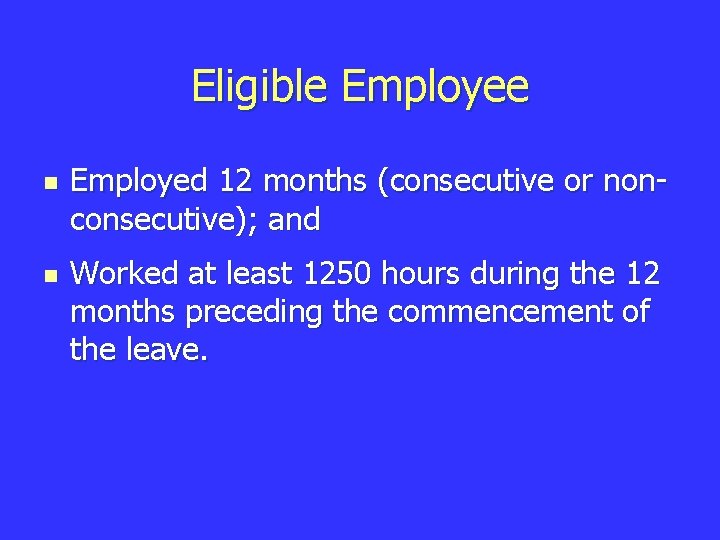 Eligible Employee n n Employed 12 months (consecutive or nonconsecutive); and Worked at least