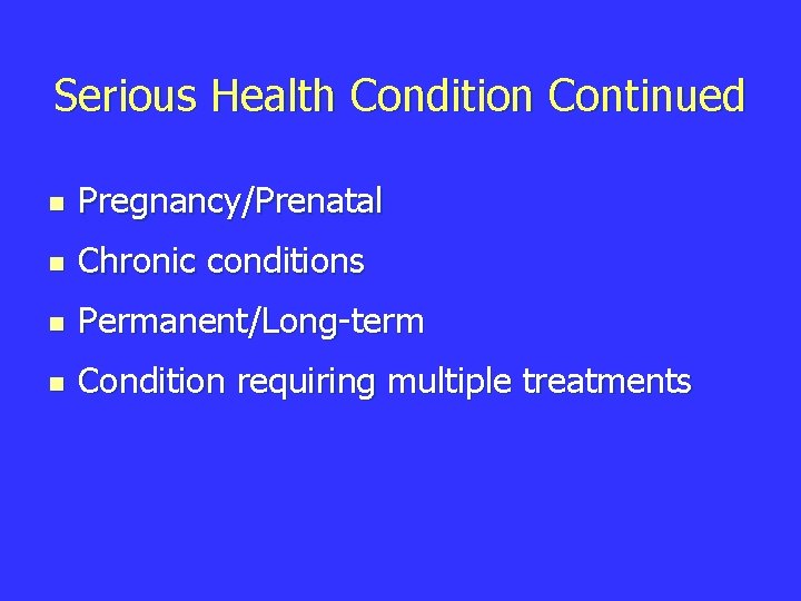 Serious Health Condition Continued n Pregnancy/Prenatal n Chronic conditions n Permanent/Long-term n Condition requiring