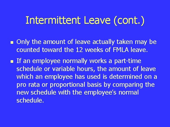 Intermittent Leave (cont. ) n n Only the amount of leave actually taken may