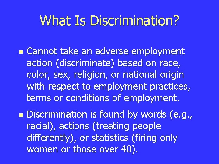 What Is Discrimination? n n Cannot take an adverse employment action (discriminate) based on