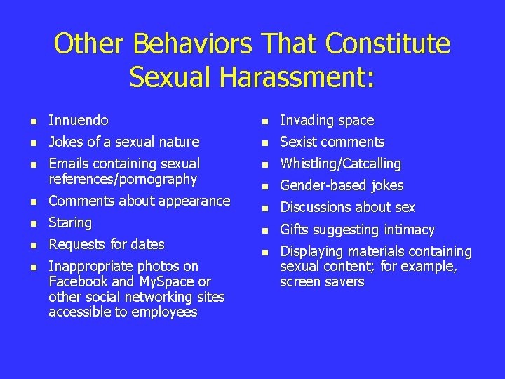 Other Behaviors That Constitute Sexual Harassment: n Innuendo n Invading space n Jokes of