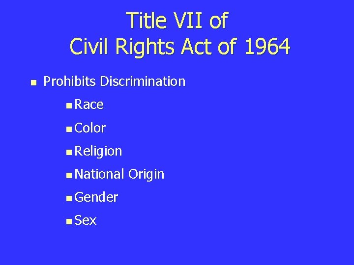 Title VII of Civil Rights Act of 1964 n Prohibits Discrimination n Race n