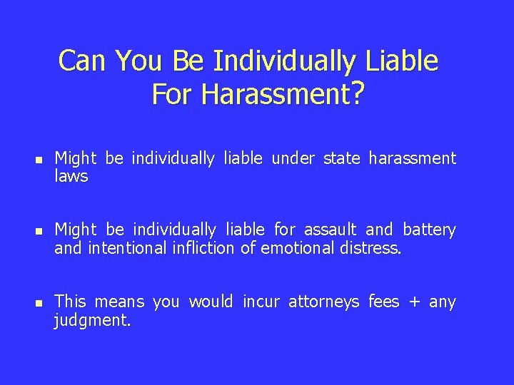 Can You Be Individually Liable For Harassment? n n n Might be individually liable