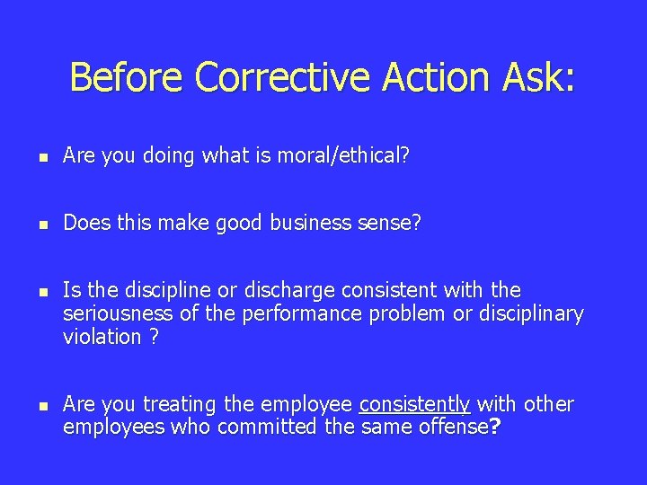 Before Corrective Action Ask: n Are you doing what is moral/ethical? n Does this