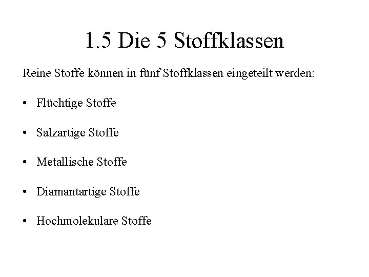 1. 5 Die 5 Stoffklassen Reine Stoffe können in fünf Stoffklassen eingeteilt werden: •