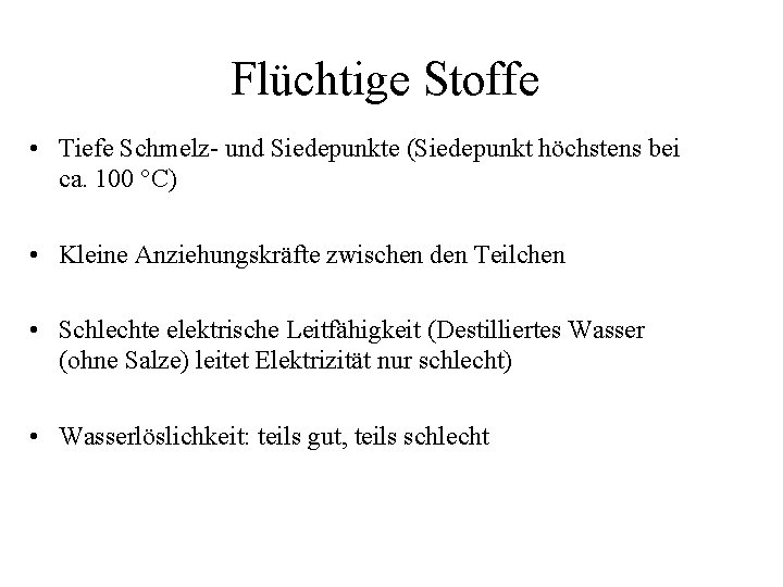 Flüchtige Stoffe • Tiefe Schmelz- und Siedepunkte (Siedepunkt höchstens bei ca. 100 °C) •