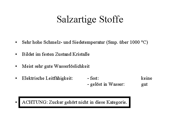 Salzartige Stoffe • Sehr hohe Schmelz- und Siedetemperatur (Smp. über 1000 °C) • Bildet