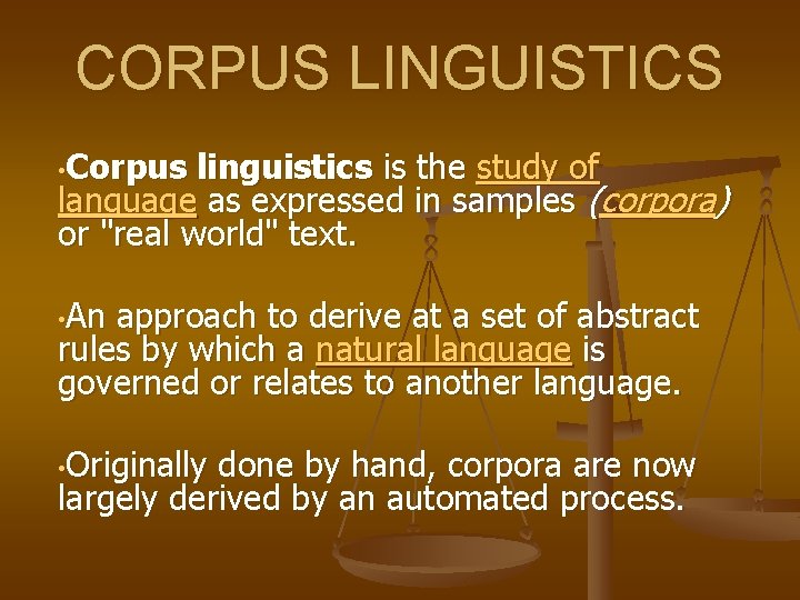 CORPUS LINGUISTICS • Corpus linguistics is the study of language as expressed in samples