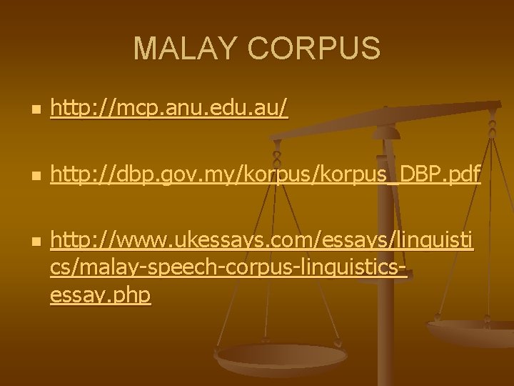 MALAY CORPUS n http: //mcp. anu. edu. au/ n http: //dbp. gov. my/korpus_DBP. pdf