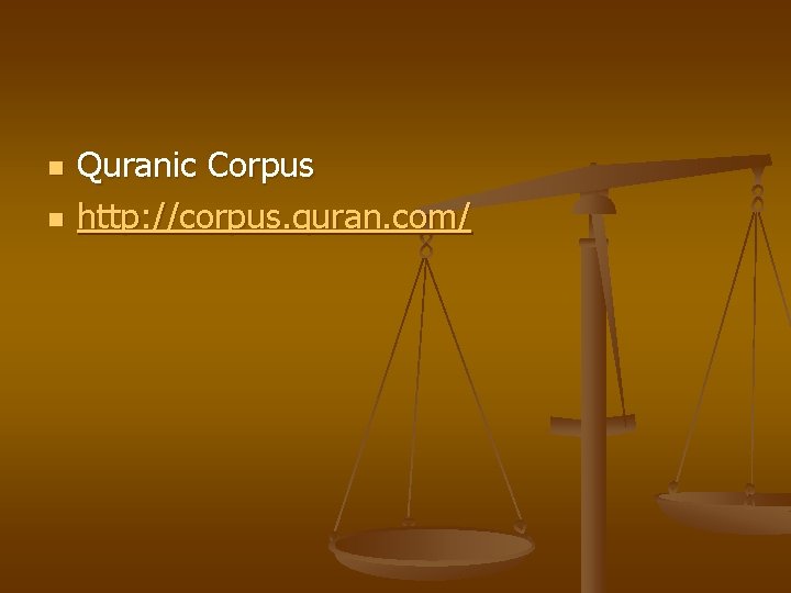 n n Quranic Corpus http: //corpus. quran. com/ 