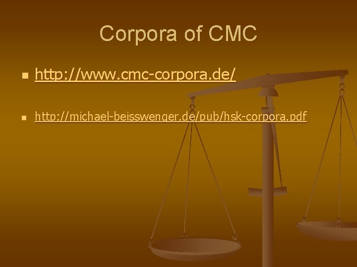 Corpora of CMC n http: //www. cmc-corpora. de/ n http: //michael-beisswenger. de/pub/hsk-corpora. pdf 