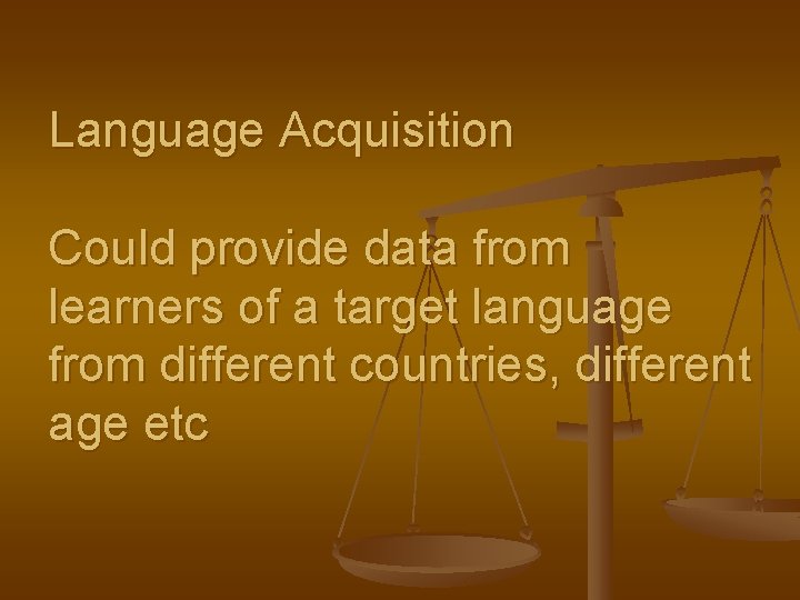 Language Acquisition Could provide data from learners of a target language from different countries,