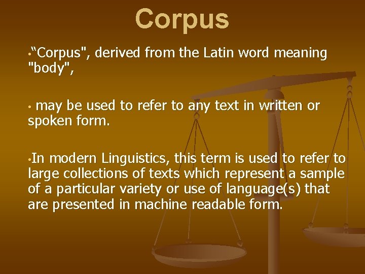 Corpus • “Corpus", "body", derived from the Latin word meaning may be used to